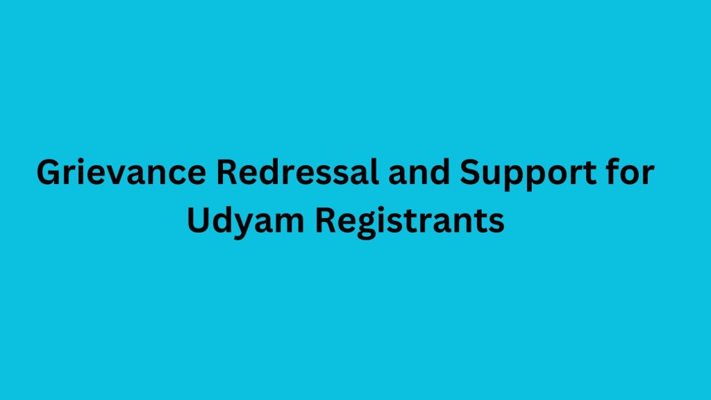 Grievance Redressal and Support for Udyam Registrants