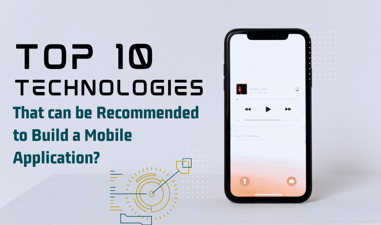 Top 10 technologies that can be recommended to build a mobile application?