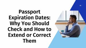 Passport Expiration Dates Why You Should Check and How to Extend or Correct Them
