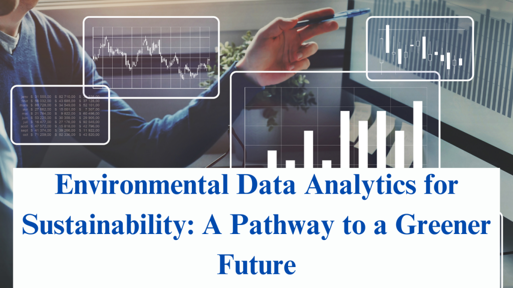 Environmental Data Analytics for Sustainability: A Pathway to a Greener Future