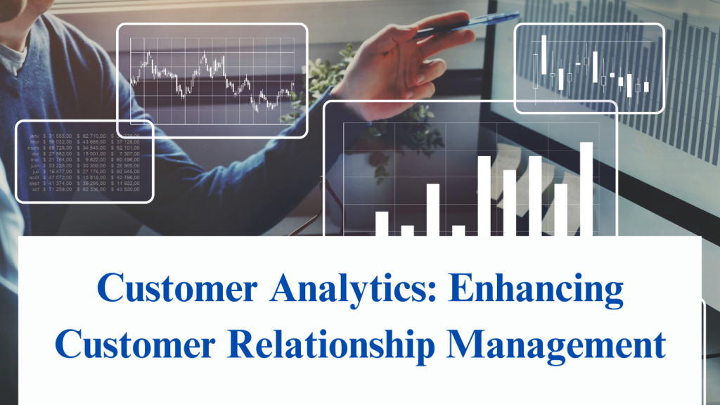 Customer Analytics: Enhancing Customer Relationship Management