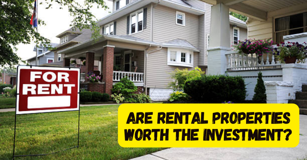 Are Rental Properties Worth the Investment?
