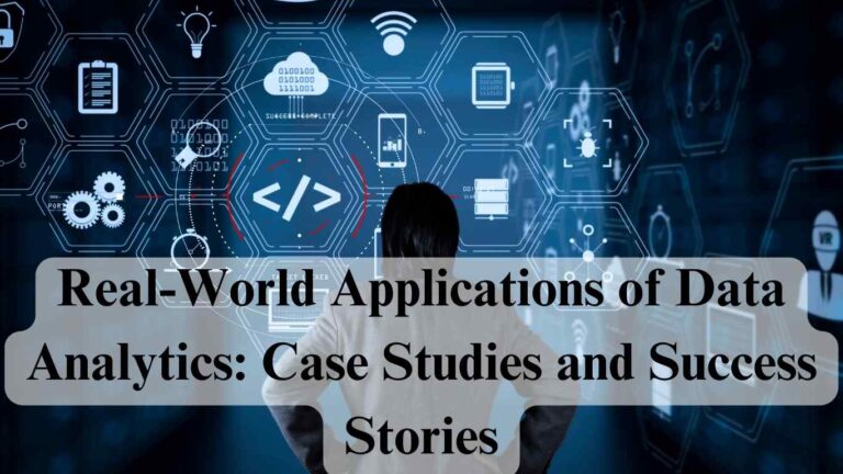Real-World Applications of Data Analytics: Case Studies and Success Stories