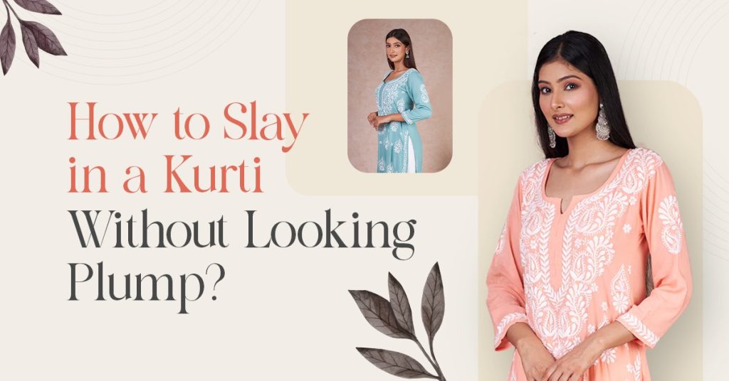 How to Slay in a Kurti Without Looking Plump