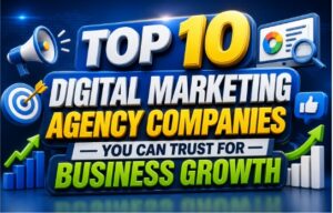 Top 10 Digital Marketing Agency Companies You Can Trust for Business Growth