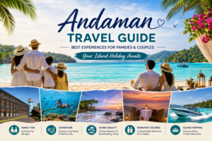 Andaman Travel Guide: Best Experiences for Families and Couples on an Island Holiday